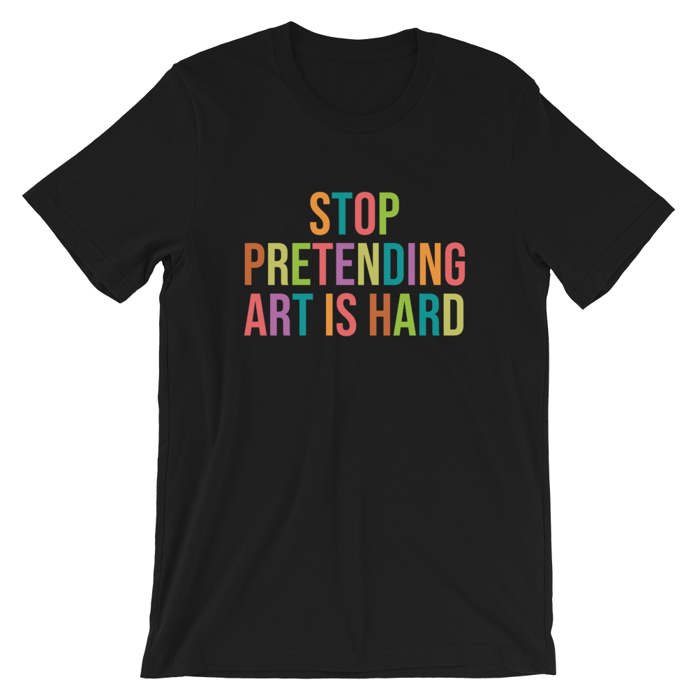STOP PRETENDING ART IS HARD colorful Unisex T-Shirt