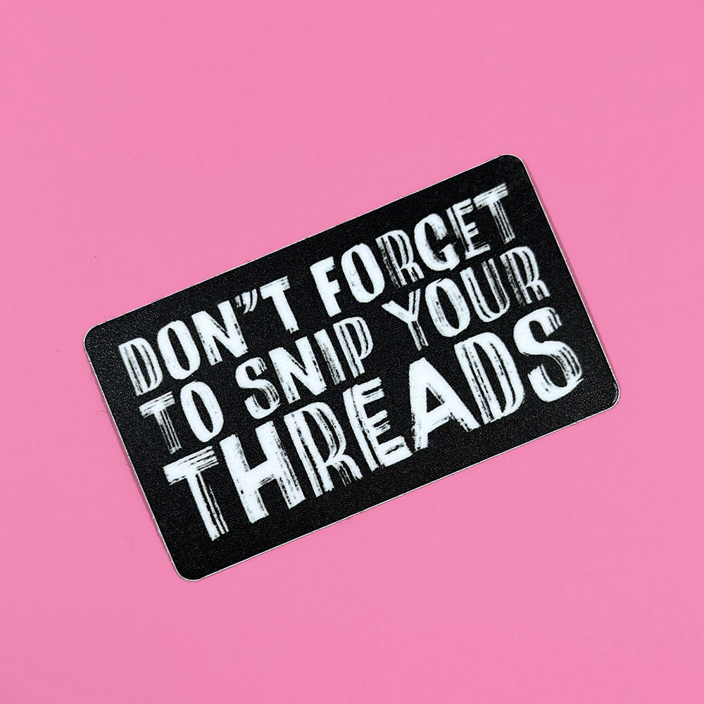Don't Forget to Snip Your Threads Sticker