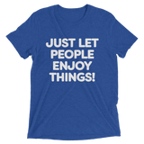 Just Let People Enjoy Things T-shirt