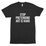 STOP PRETENDING ART IS HARD Shirt